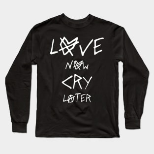 LOVE NOW CRY LATER2 Long Sleeve T-Shirt